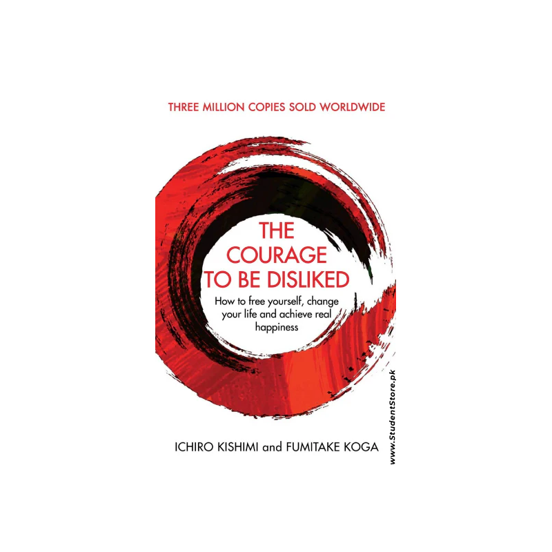 Courage to be Disliked by Fumitake Koga and Ichiro Kishimi