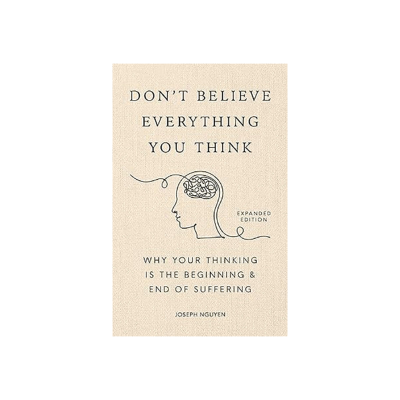Don't Believe Everything You Think by Joseph Nguyen