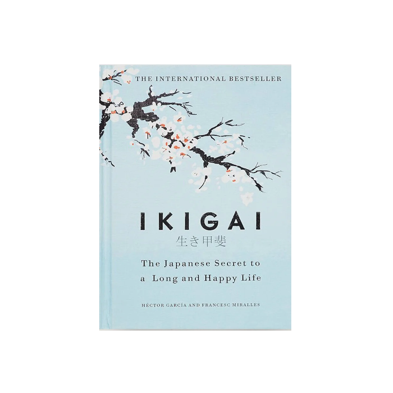 Ikigai: The Japanese Secret to a Long and Happy Life by Francesc Miralles and Hector Garcia