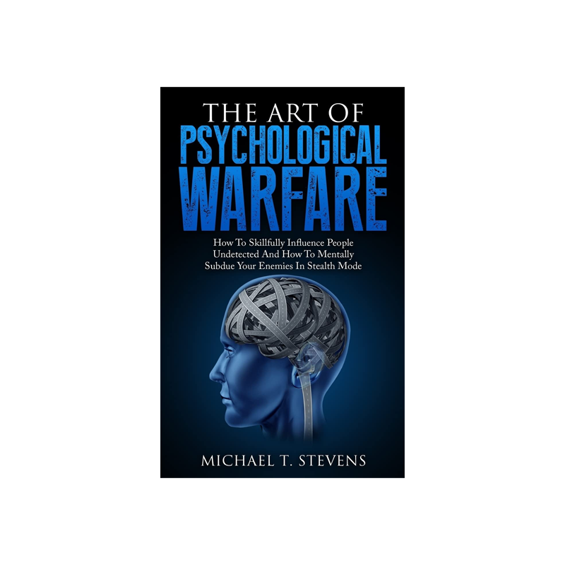 The Art of Psychological Warfare by Michael T. Stevens