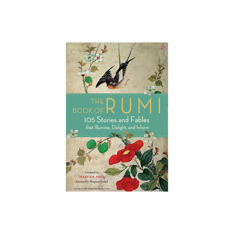 The Book of Rumi: 105 Stories and Fables that Illumine, Delight, and Inform by Maryam Mafi