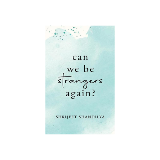 Can we be Strangers Again by Shrijeet Shandilya