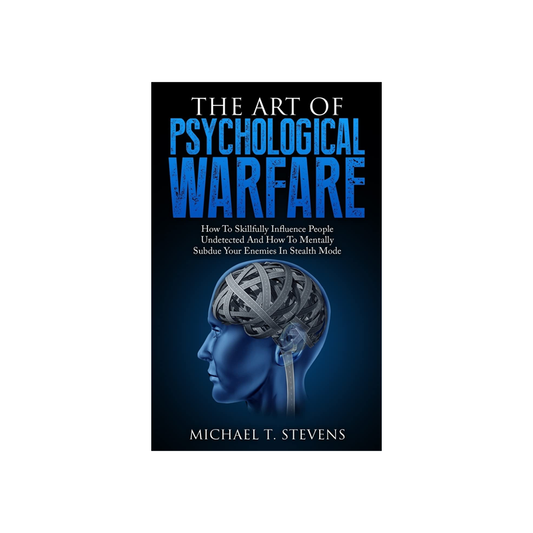 The Art of Psychological Warfare by Michael T. Stevens