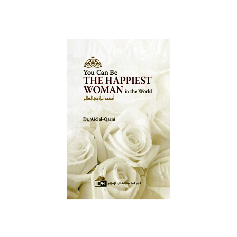 You Can Be the Happiest Woman in the World by Aid al-Qarni