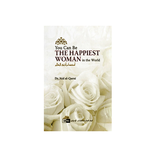 You Can Be the Happiest Woman in the World by Aid al-Qarni
